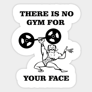 There Is No Gym For Your Face Funny Bodybuilder Sticker